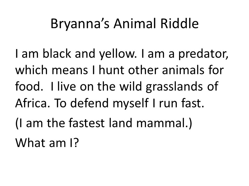 Bryanna’s Animal Riddle I am black and yellow. I am a predator, which means